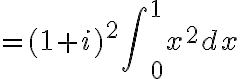 $=(1+i)^2\int\nolimits_0^1x^2dx$